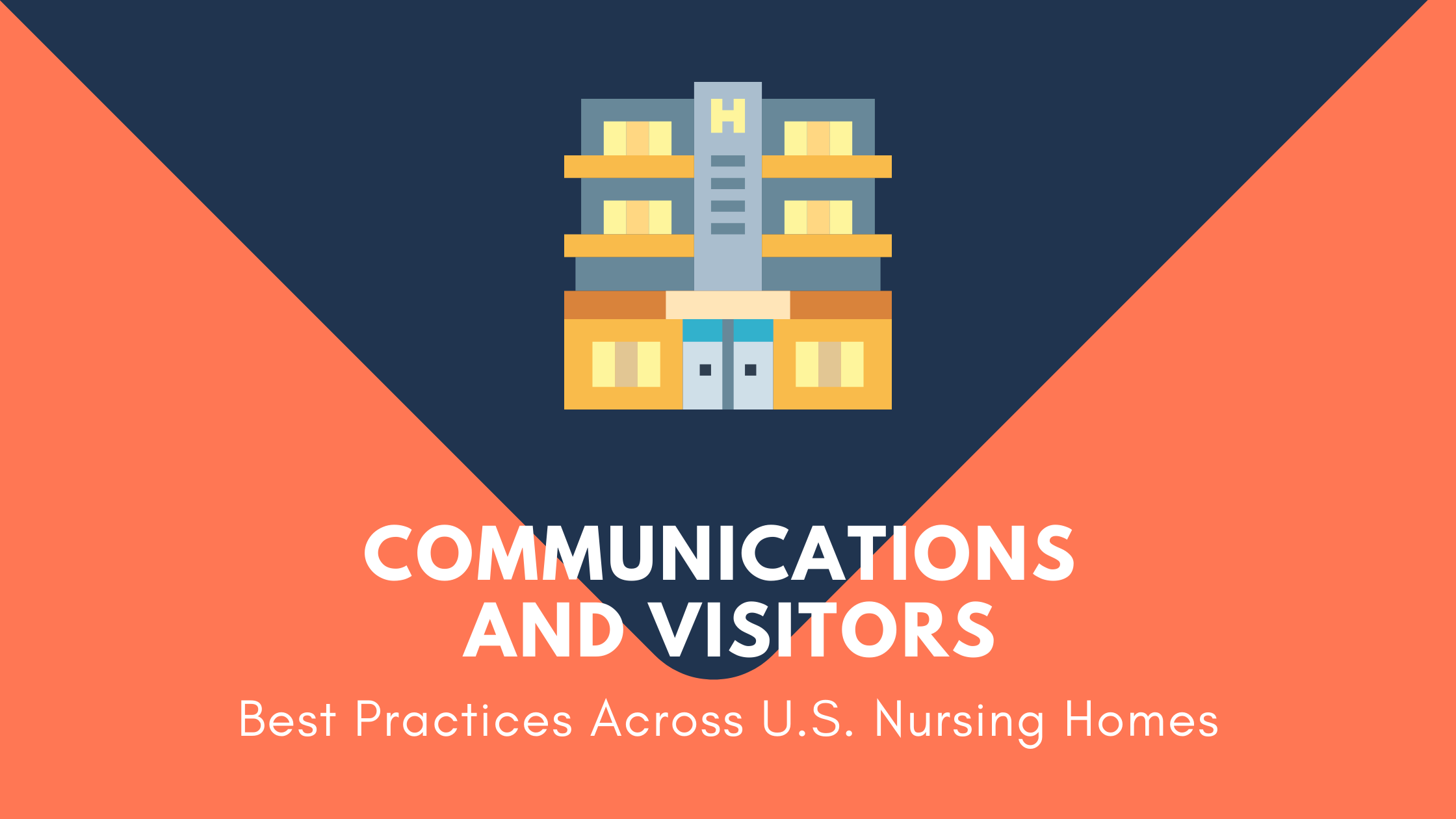 COMMUNICATIONS AND VISITORS Best Practices Across U.S. Nursing Homes
