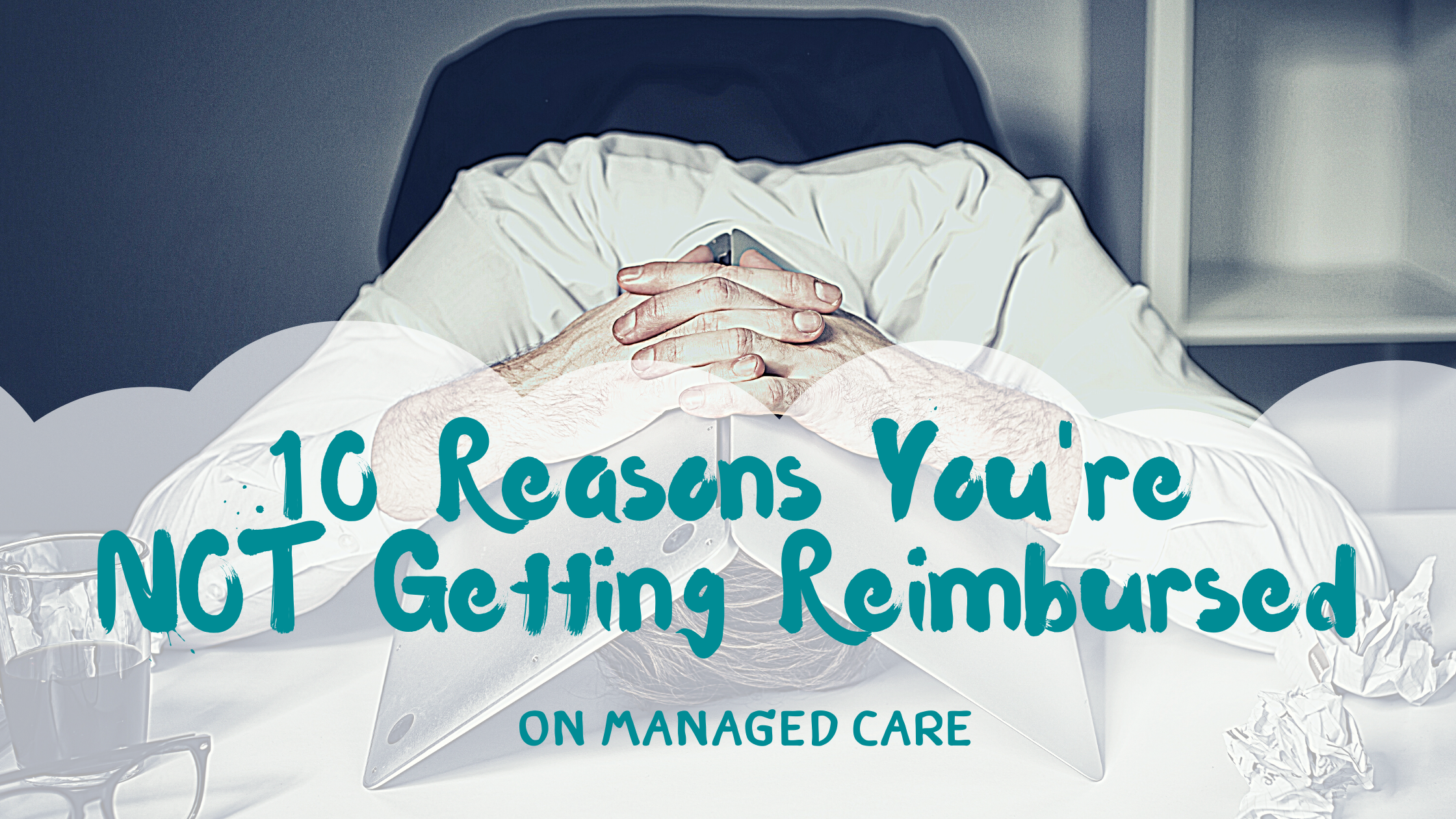 10 Reasons You're Not Getting Reimbursed