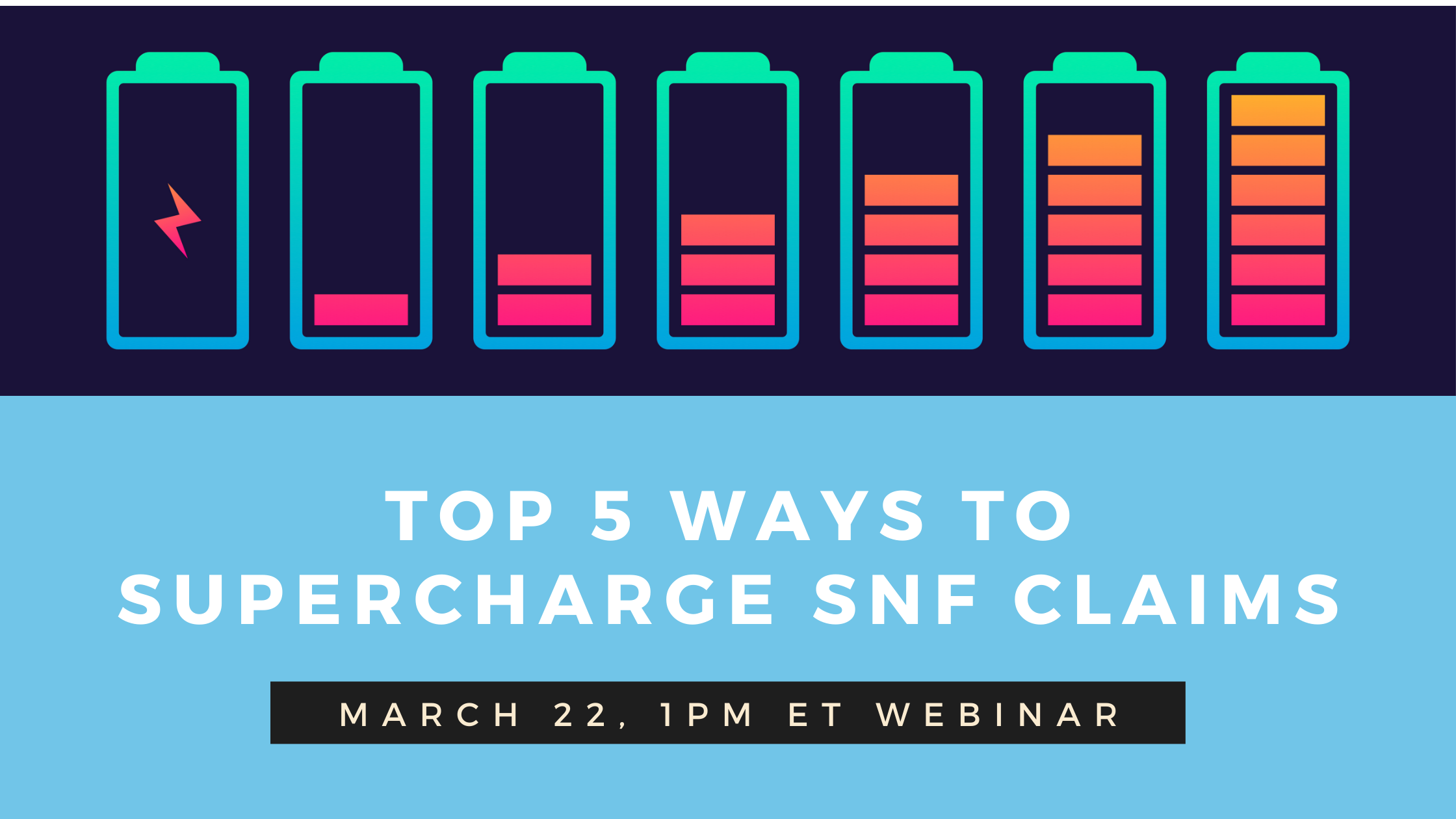 [Mar 22 Webinar] Need 5 Ways to SNF Supercharge Claims?