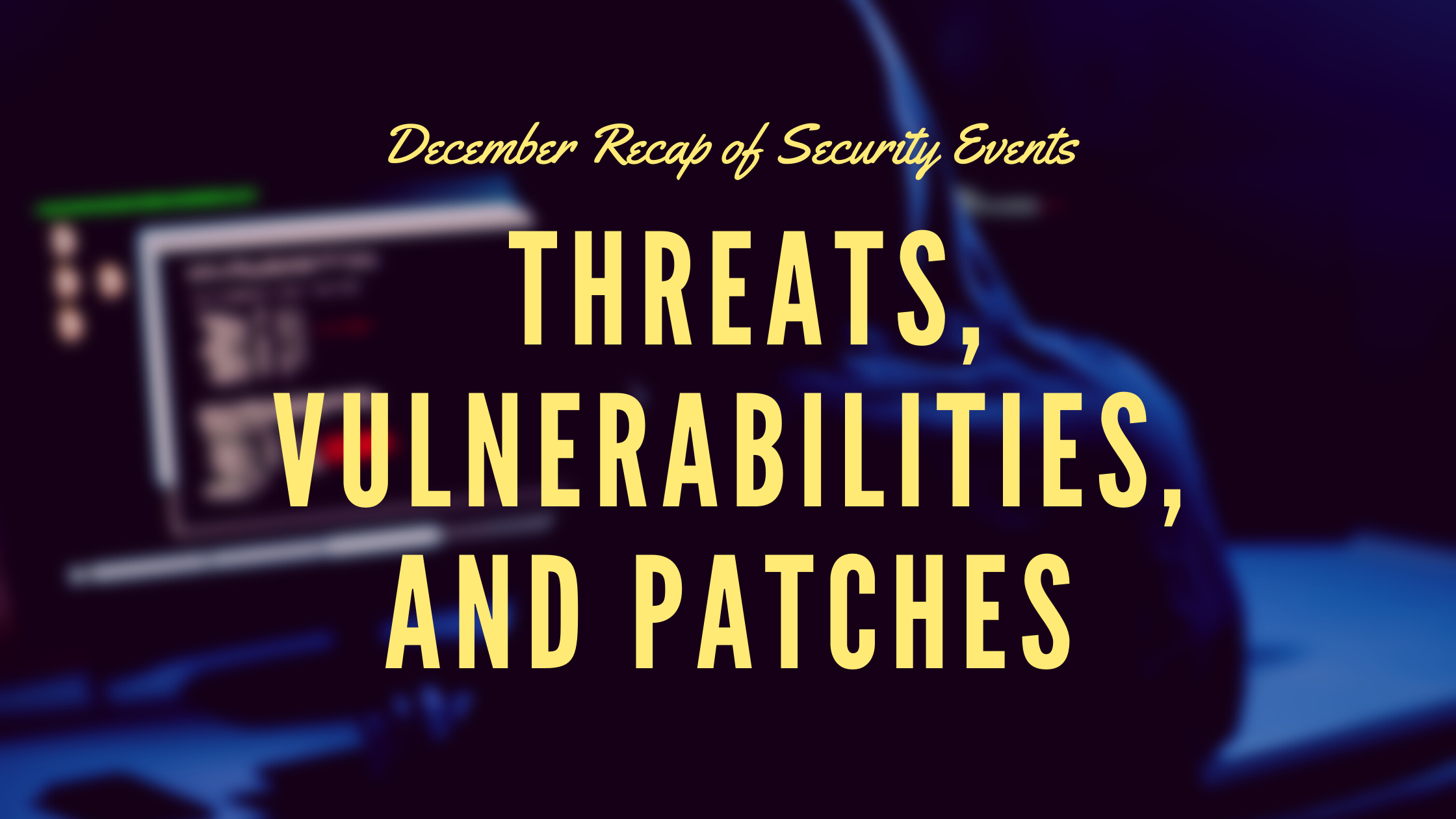 [Security Tip] December Security Threats Summarized