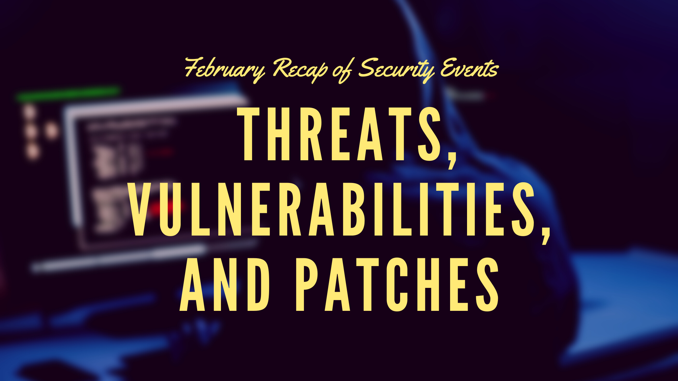 [Security Tip] February 2022 Security Threats Summarized