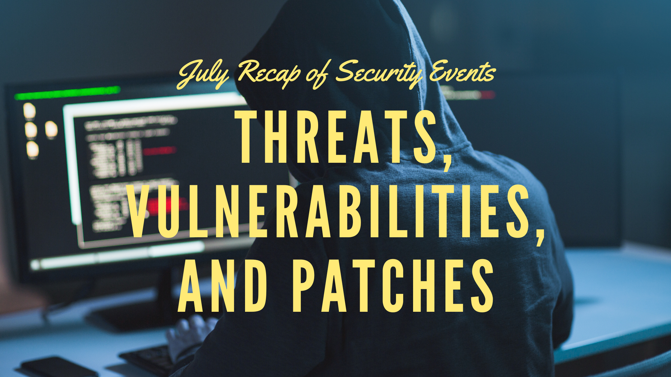 [Security Tip] July Security Threats Summarized