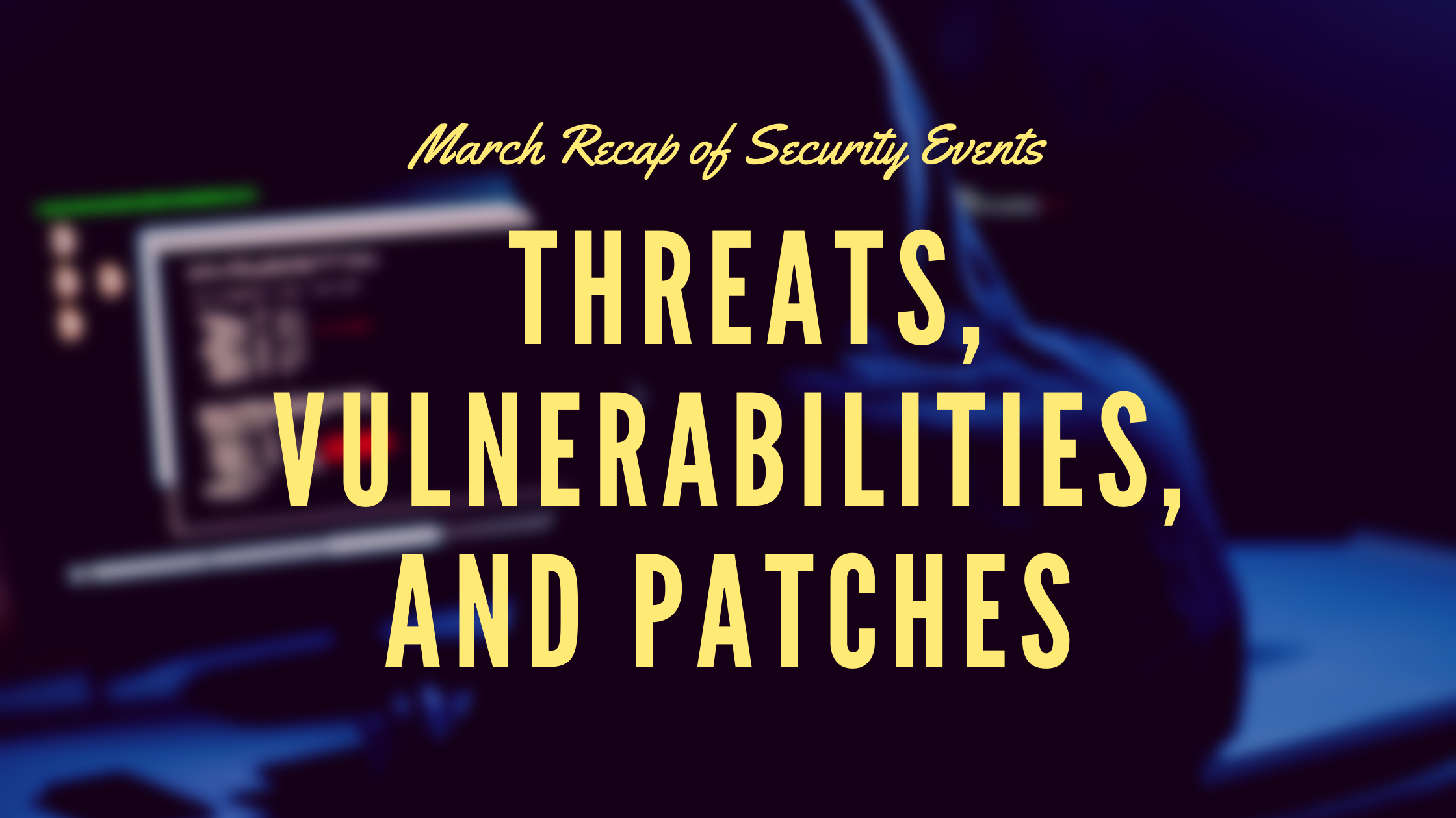 [Security Tip] March Security Threats Summarized