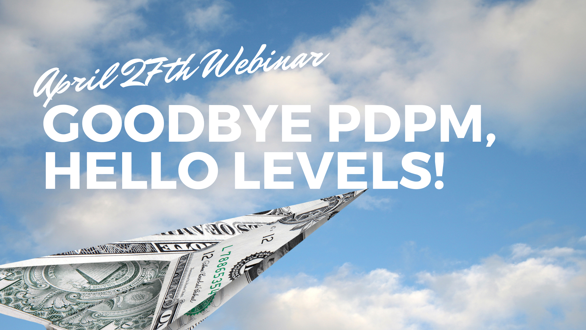 April 27 Webinar: Goodbye PDPM, Hello Levels!